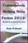 Compulsively Writing More Fiction 2012 - Kate Policani