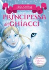 Principessa dei Ghiacci: 1 (Principesse) (Italian Edition) - Tea Stilton, S. Bigolin, S. Fusetti