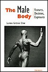 The Male Body: Features, Destinies, Exposures - Laurence Goldstein