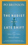 The Nudist on the Late Shift: And Other True Tales of Silicon Valley - Po Bronson