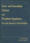 Extra- And Intracellular Calcium and Phosphate Regulation: From Basic Research to Clinical Medicine - Felix Bronner, Meinrad Peterlik