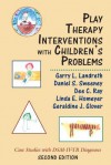 Play Therapy Interventions with Children's Problems: Case Studies with Dsm-IV-Tr Diagnoses - Garry L. Landreth, Dee C. Ray, Daniel Sweeney, Linda E. Homeyer