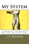 My System: 15 Minutes Exercise a Day for Health's Sake - J. P. Muller, Maggie Mack