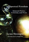 Spectral Freedom: Selected Poetry, Criticism, and Prose - Lynn Strongin, Penelope Weiss