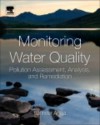 Monitoring Water Quality: Pollution Assessment, Analysis, and Remediation - Satinder Ahuja