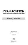 Dean Acheson and the Creation of an American World Order - Robert J. McMahon