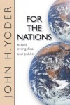 For the Nations: Essays Evangelical and Public - John Howard Yoder