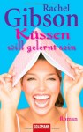 Küssen will gelernt sein - Rachel Gibson, Antje Althans