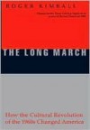 The Long March: How the Cultural Revolution of the 1960s Changed America - Roger Kimball