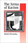 The Arena of Racism - Michel Wieviorka