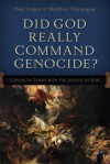 Did God Really Command Genocide?: Coming to Terms with the Justice of God - Paul Copan, Matt Flannagan