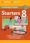 Cambridge English Young Learners 8 Starters Student's Book: Authentic Examination Papers from Cambridge English Language Assessment - Cambridge ESOL, Cambridge English