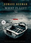 What Is Left the Daughter - Howard Norman