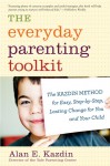 The Everyday Parenting Toolkit: The Kazdin Method for Easy, Step-by-Step, Lasting Change for You and Your Child - Alan E. Kazdin, Carlo Rotella