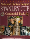 The Official National Hockey League Stanley Cup Centennial Book - Dan Diamond