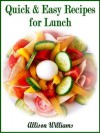 Quick & Easy Recipes for Lunch - Allison Williams