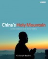 China's Holy Mountain: An Illustrated Journey into the Heart of Buddhism - Christoph Baumer