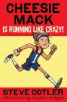 Cheesie Mack Is Running like Crazy! - Stephen L. Cotler