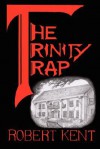 The Trinity Trap - Robert Kent