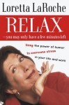 Relax - You May Only Have a Few Minutes Left: Using the power of humor to overcome stress in your life and work - Loretta LaRoche