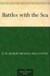 Battles with the Sea - R.M. Ballantyne