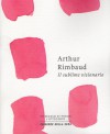 Il sublime visionario - Arthur Rimbaud, Roberto Rossi Precerutti, Nicola Crocetti