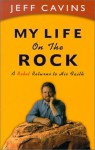 My Life on the Rock : A Rebel Returns to His Faith - Jeff Cavins