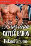 Brazilian Cattle Baron (Siren Publishing Menage and More Manlove) - Roland Graeme