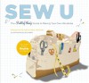 Sew U: The Built by Wendy Guide to Making Your Own Wardrobe - Wendy Mullin, Eviana Hartman, Beci Orpin, Agnieszka Gasparska