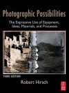 Photographic Possibilities: The Expressive Use of Equipment, Ideas, Materials, and Processes - Robert Hirsch