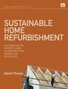 Sustainable Home Refurbishment: The Earthscan Expert Guide to Retrofitting Homes for Efficiency - David Thorpe