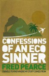 Confessions of an Eco Sinner: Travels to find where my stuff comes from - Fred Pearce