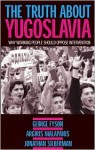 The Truth about Yugoslavia: Why Working People Should Oppose Intervention - George Fyson, Jonathan Silberman