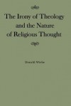 Irony of Theology and the Nature of Religious Thought - Donald Wiebe