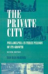 The Private City: Philadelphia in Three Periods of Its Growth - Sam Bass Warner Jr.