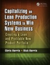 Capitalizing on Lean Production Systems to Win New Business: Creating a Lean and Profitable New Product Portfolio - Chris Harris, Rick Harris