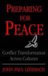 Preparing for Peace: Conflict Transformation Across Cultures (Syracuse Studies on Peace and Conflict Resolution) - John Paul Lederach