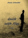 Quick With Flies - Jessica Schneider