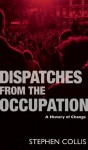 A History of Change: Dispatches from the Occupation - Stephen Collis