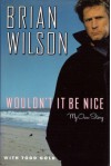 Wouldn't it Be Nice: My Own Story - Brian Wilson, Todd Gold