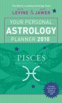 Your Personal Astrology Planner 2010: Pisces - Rick Levine, Jeff Jawer