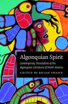 Algonquian Spirit: Contemporary Translations of the Algonquian Literatures of North America - Brian Swann