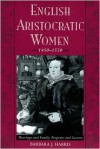 English Aristocratic Women, 1450-1550: Marriage and Family, Property and Careers - Barbara J. Harris