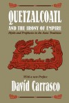 Quetzalcoatl and the Irony of Empire: Myths and Prophecies in the Aztec Tradition - Davíd Carrasco