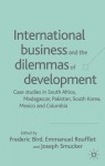 International Business and the Dilemmas of Development: Case Studies in South Africa, Madagascar, Pakistan, South Korea, Mexico, and Columbia - Frederick Bird, Emmanuel Raufflet, Joseph Smucker