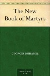 The New Book of Martyrs - Georges Duhamel