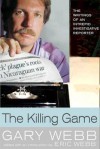 The Killing Game: The Writings of an Intrepid Investigative Reporter - Gary Webb, Eric Webb