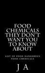 Food Chemicals they don't want you to know about - J.A.