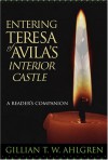 Entering Teresa of Avila's Interior Castle: A Reader's Companion - Gillian T.W. Ahlgren