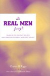 Do Real Men Pray?: Images of the Christian Man and Male Spirituality in White Protestant America - Charles H. Lippy, Martin E. Marty